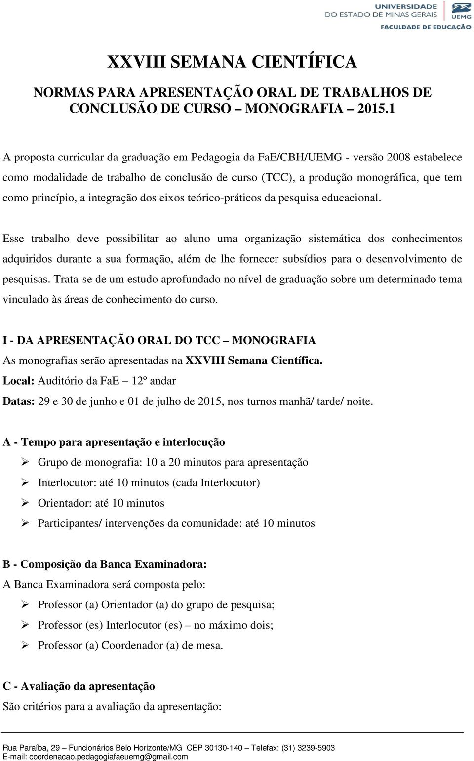 integração dos eixos teórico-práticos da pesquisa educacional.