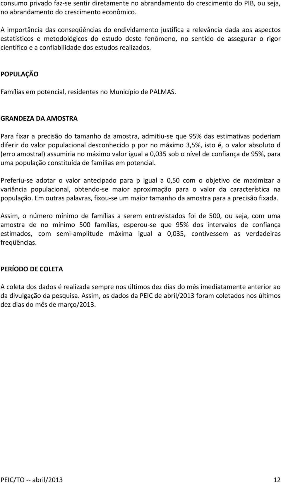 confiabilidade dos estudos realizados. POPULAÇÃO Famílias em potencial, residentes no Município de PALMAS.