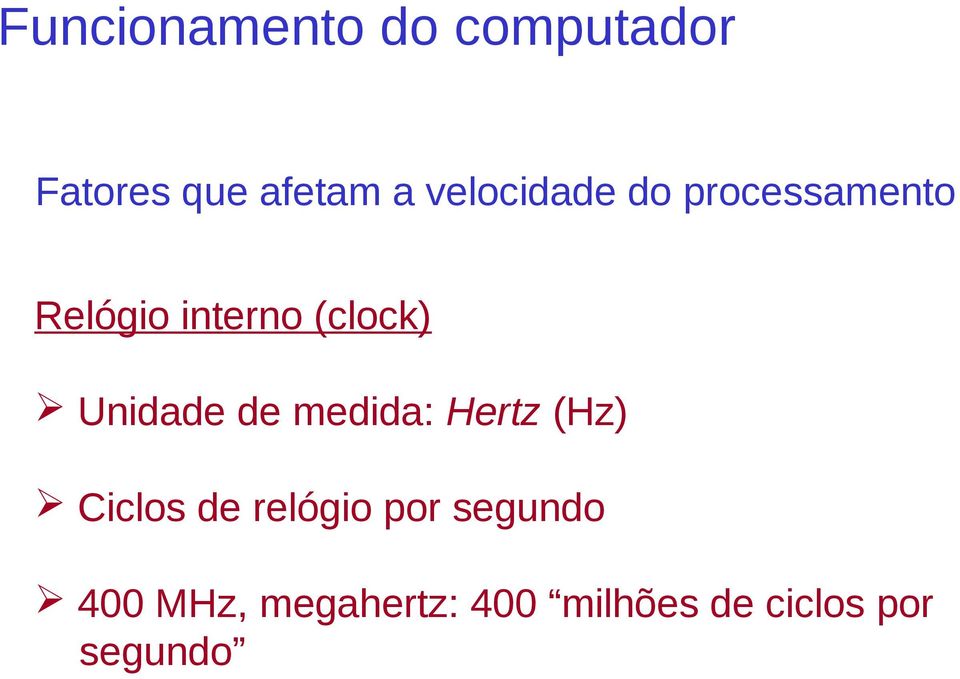 de medida: Hertz (Hz) Ciclos de relógio por