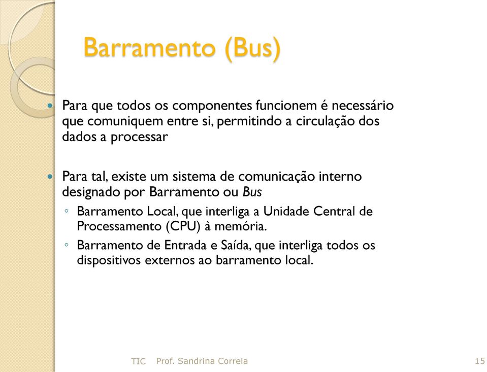 ou Bus Barramento Local, que interliga a Unidade Central de Processamento (CPU) à memória.