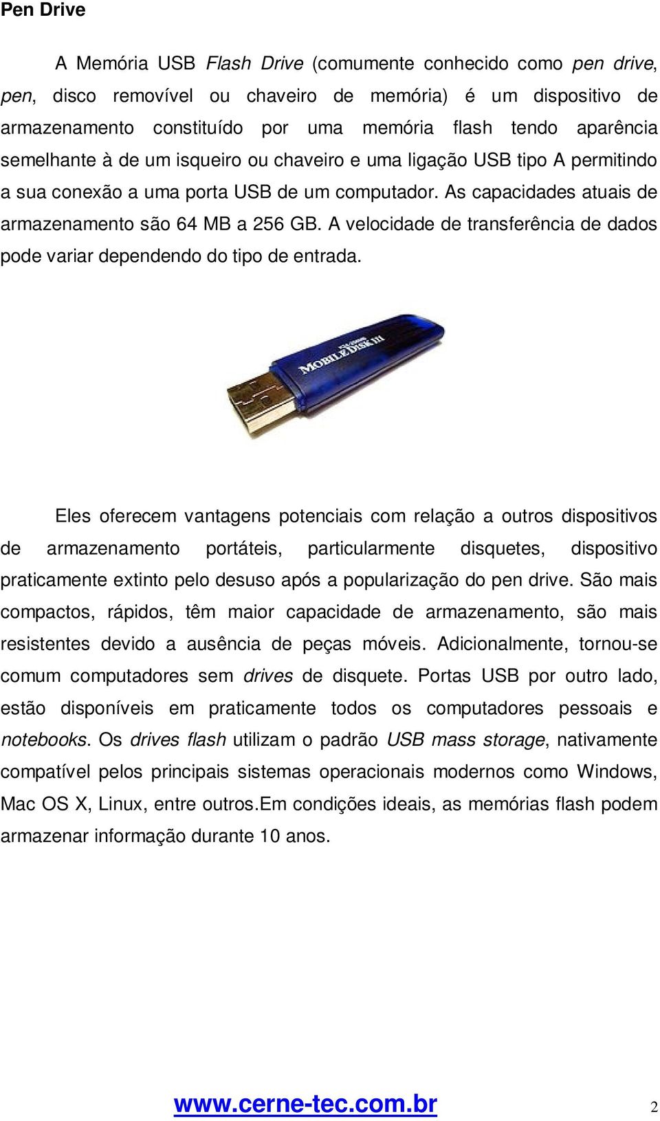 A velocidade de transferência de dados pode variar dependendo do tipo de entrada.