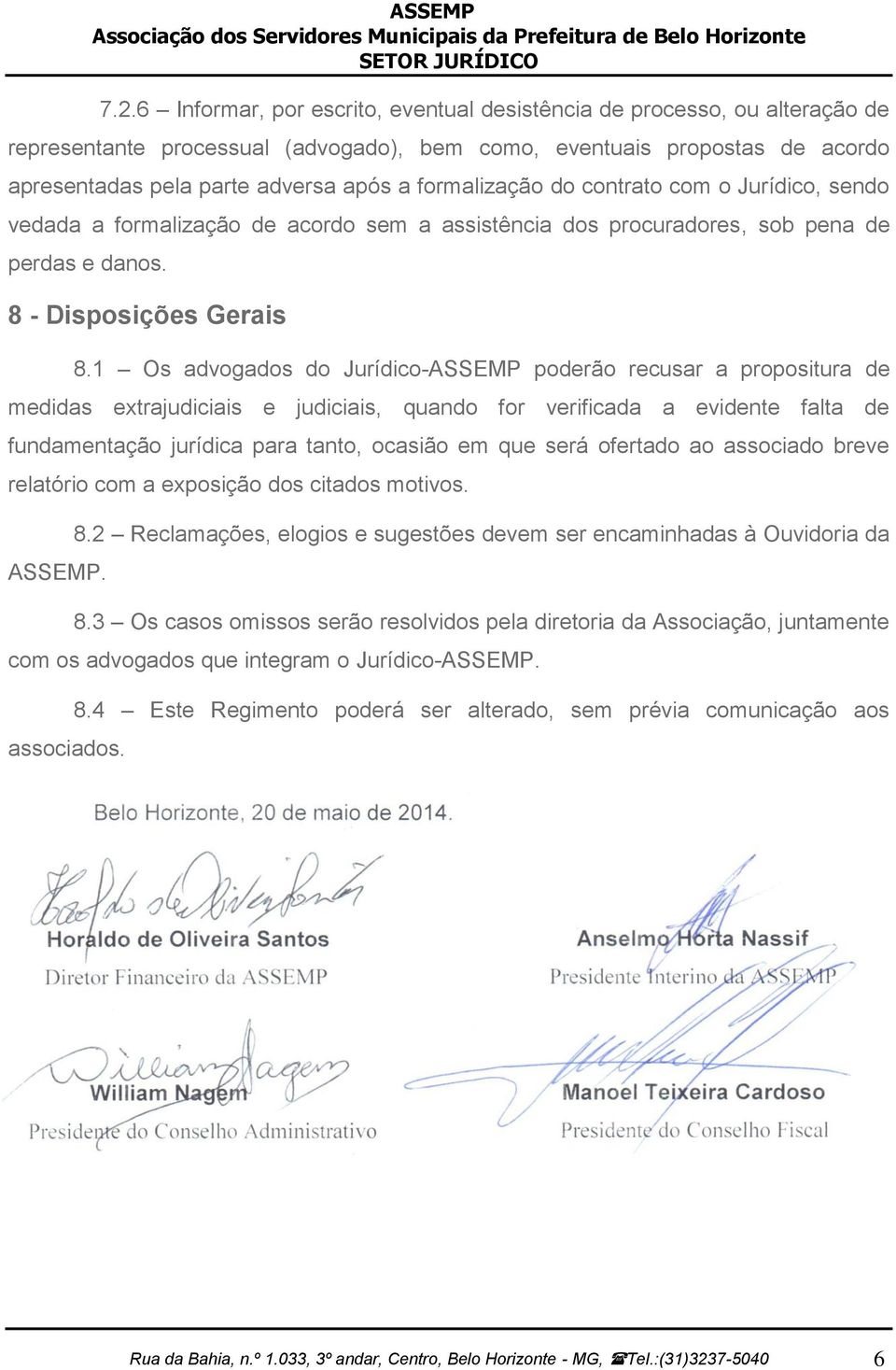 1 Os advogados do Jurídico-ASSEMP poderão recusar a propositura de medidas extrajudiciais e judiciais, quando for verificada a evidente falta de fundamentação jurídica para tanto, ocasião em que será