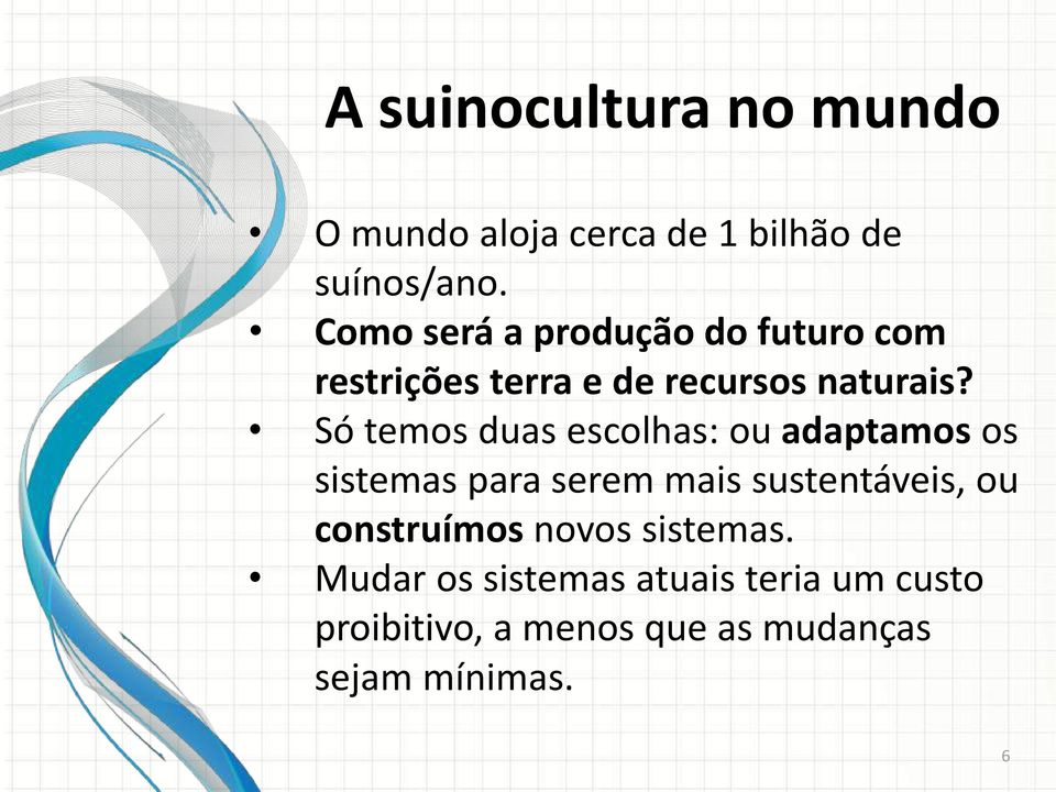 Só temos duas escolhas: ou adaptamos os sistemas para serem mais sustentáveis, ou