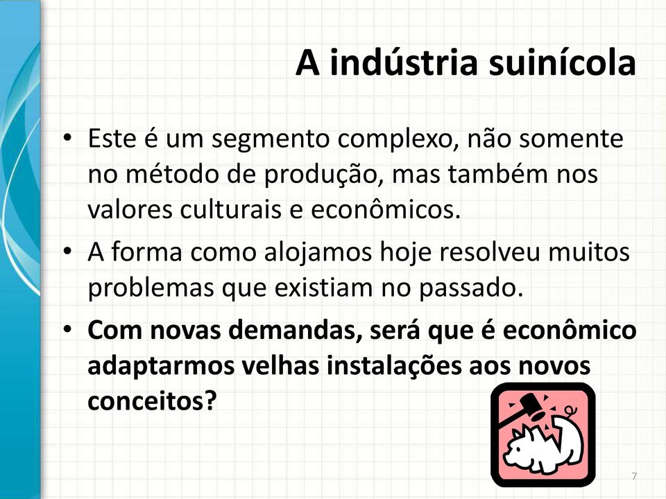 A forma como alojamos hoje resolveu muitos problemas que existiam no