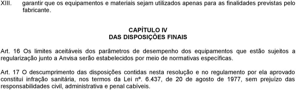 16 Os limites aceitáveis dos parâmetros de desempenho dos equipamentos que estão sujeitos a regularização junto a Anvisa serão estabelecidos por