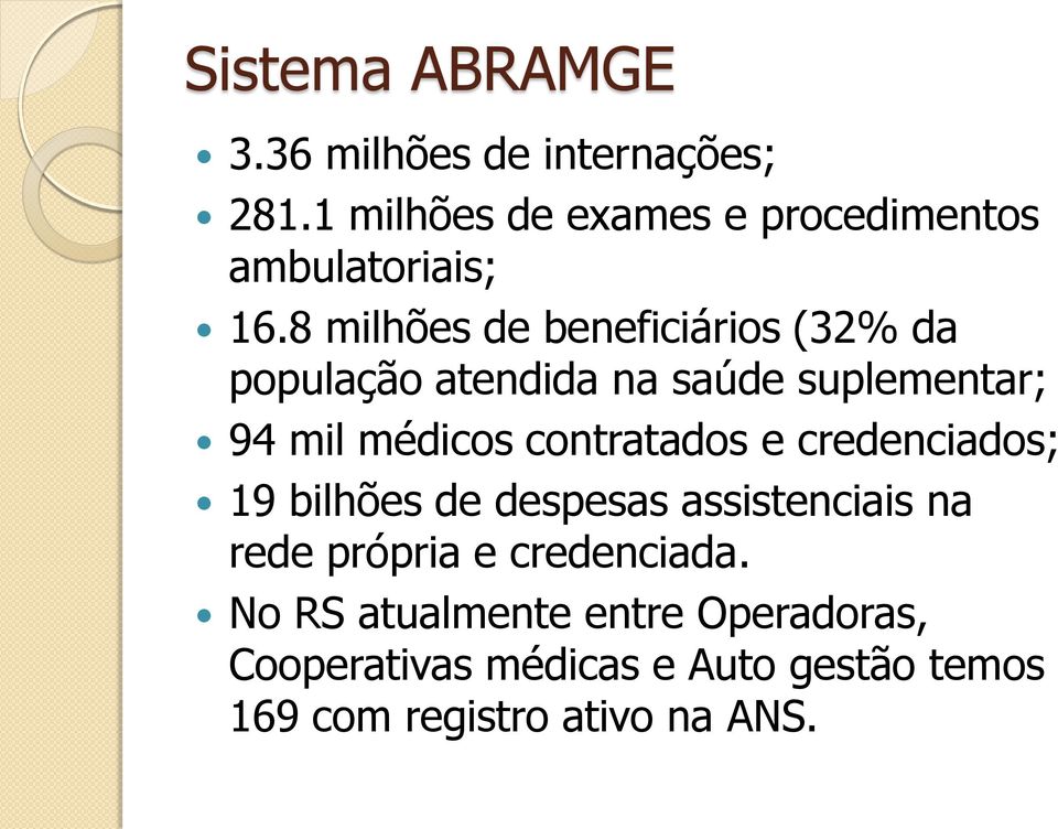 8 milhões de beneficiários (32% da população atendida na saúde suplementar; 94 mil médicos