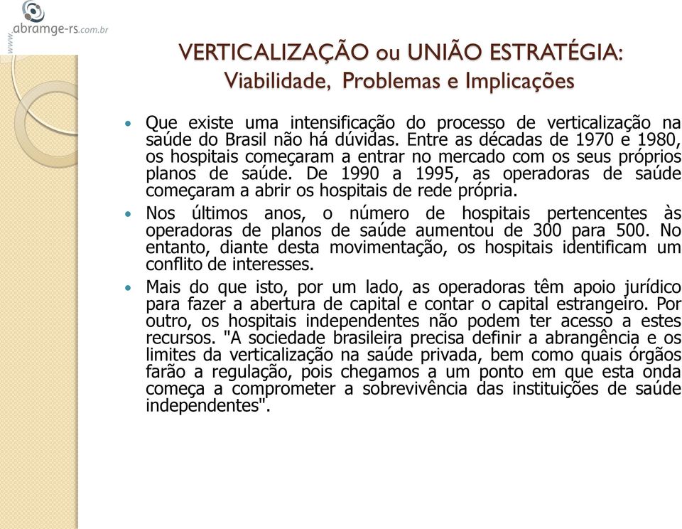 Nos últimos anos, o número de hospitais pertencentes às operadoras de planos de saúde aumentou de 300 para 500.