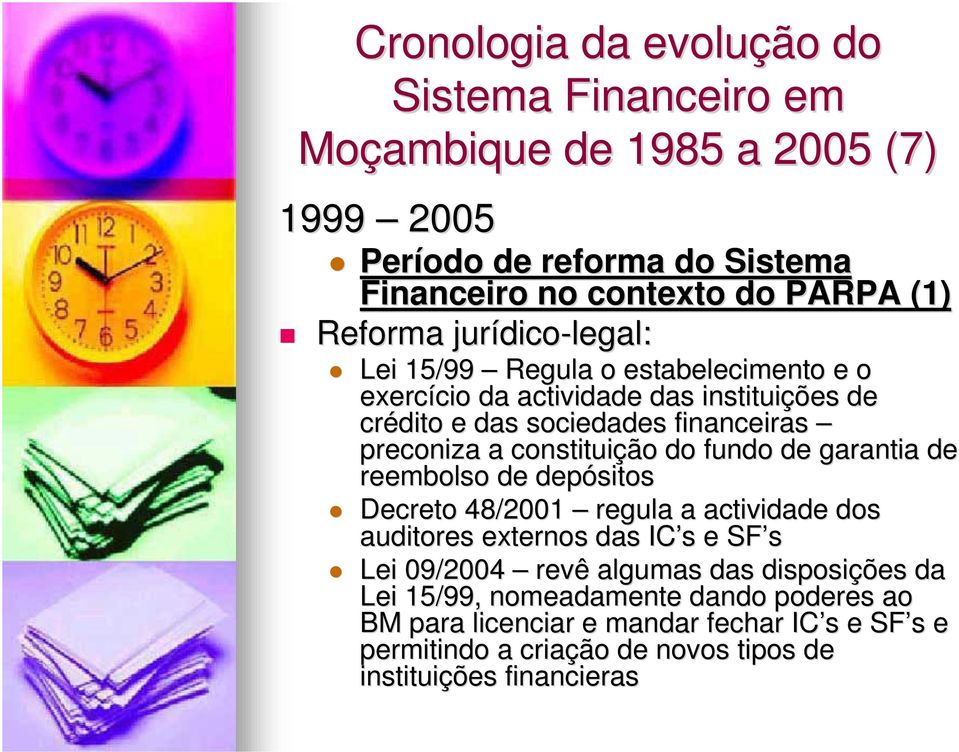 constituiçã ção do fundo de garantia de reembolso de depósitos Decreto 48/2001 regula a actividade dos auditores externos das IC s s e SF s Lei 09/2004 revê