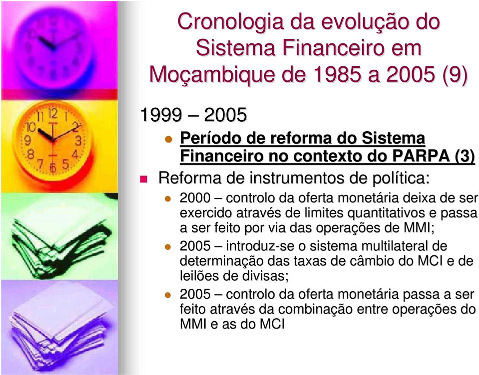 quantitativos e passa a ser feito por via das operaçõ de MMI; 2005 introduz-se o sistema multilateral de determinaçã ção das taxas de