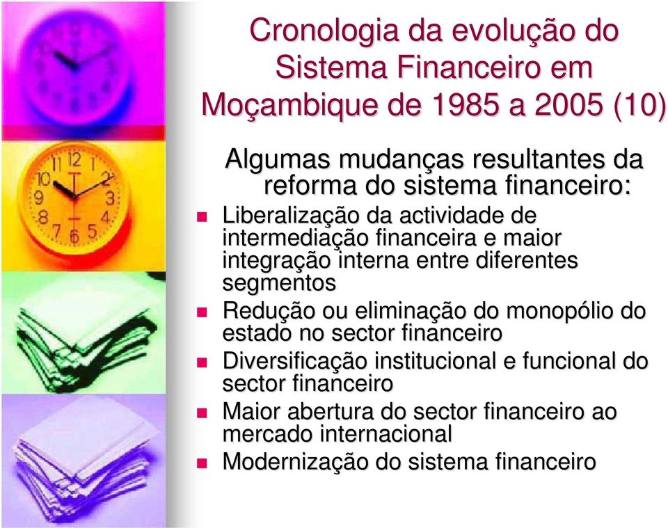 diferentes segmentos Reduçã ção ou eliminaçã ção do monopólio do estado no sector financeiro Diversificaçã ção