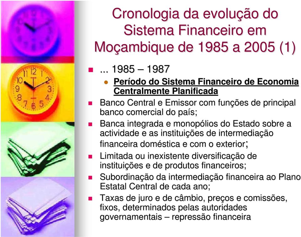 integrada e monopólios do Estado sobre a actividade e as instituiçõ de intermediaçã ção financeira doméstica e com o exterior; Limitada ou inexistente