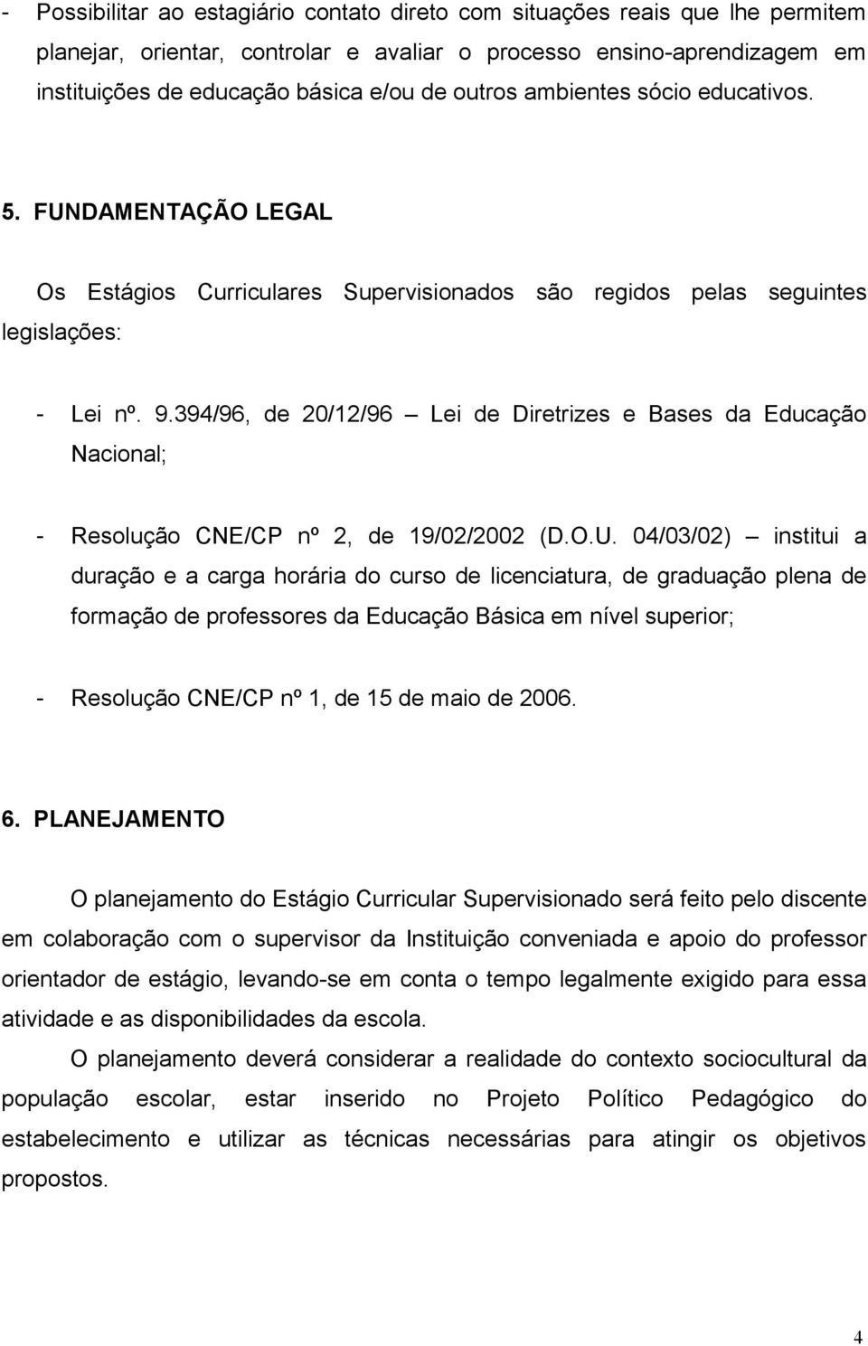 394/96, de 20/12/96 Lei de Diretrizes e Bases da Educação Nacional; - Resolução CNE/CP nº 2, de 19/02/2002 (D.O.U.