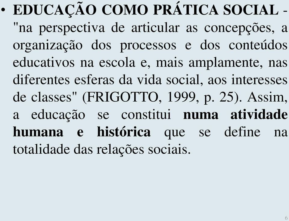 esferas da vida social, aos interesses de classes" (FRIGOTTO, 1999, p. 25).
