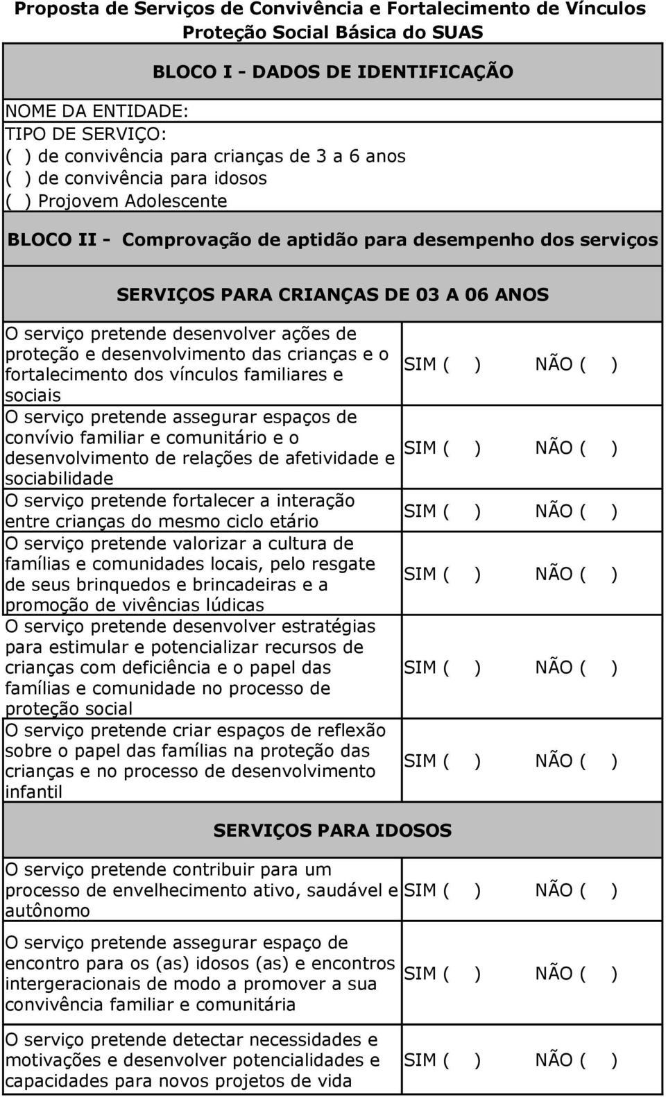 ações de proteção e desenvolvimento das crianças e o fortalecimento dos vínculos familiares e sociais O serviço pretende assegurar espaços de convívio familiar e comunitário e o desenvolvimento de