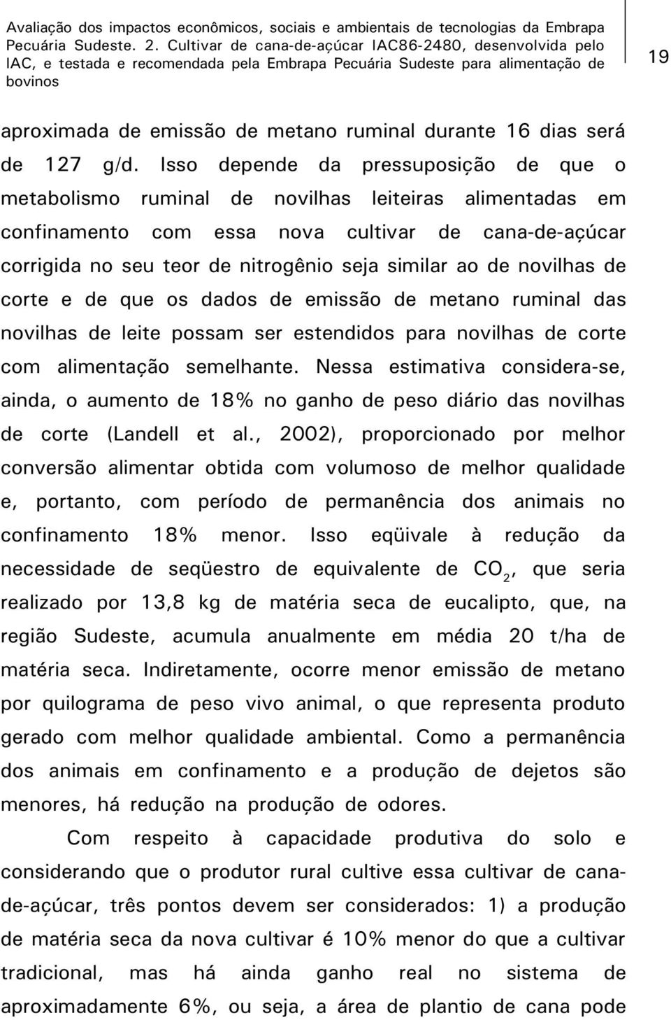 ao de novilhas de corte e de que os dados de emissão de metano ruminal das novilhas de leite possam ser estendidos para novilhas de corte com alimentação semelhante.