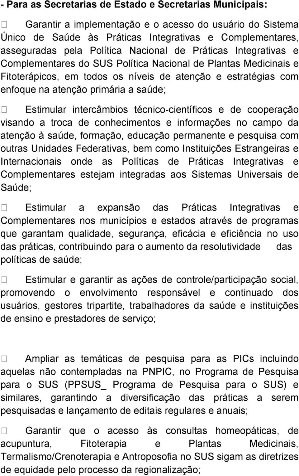 Estimular intercâmbios técnico-científicos e de cooperação visando a troca de conhecimentos e informações no campo da atenção à saúde, formação, educação permanente e pesquisa com outras Unidades