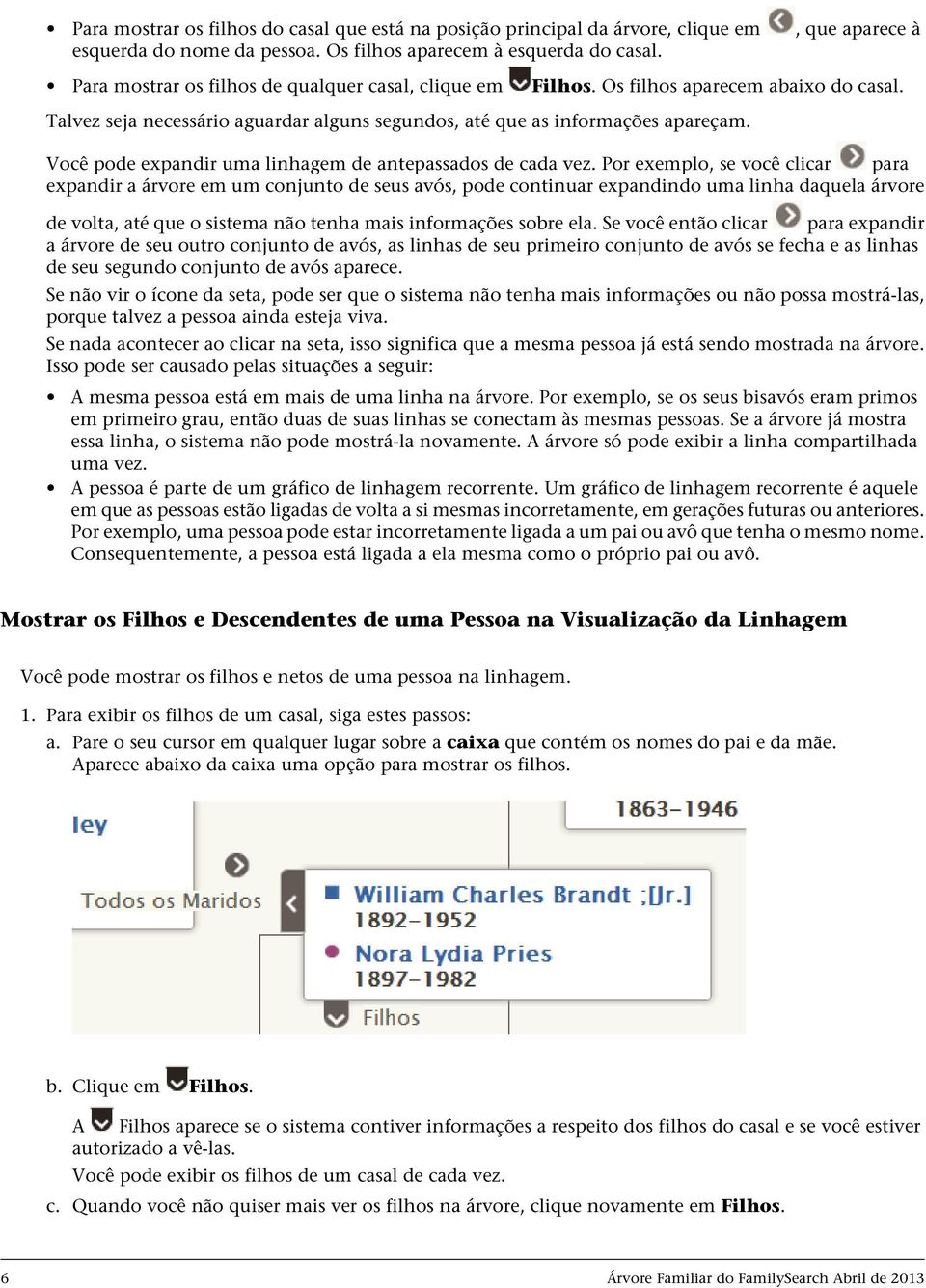 Você pode expandir uma linhagem de antepassados de cada vez.