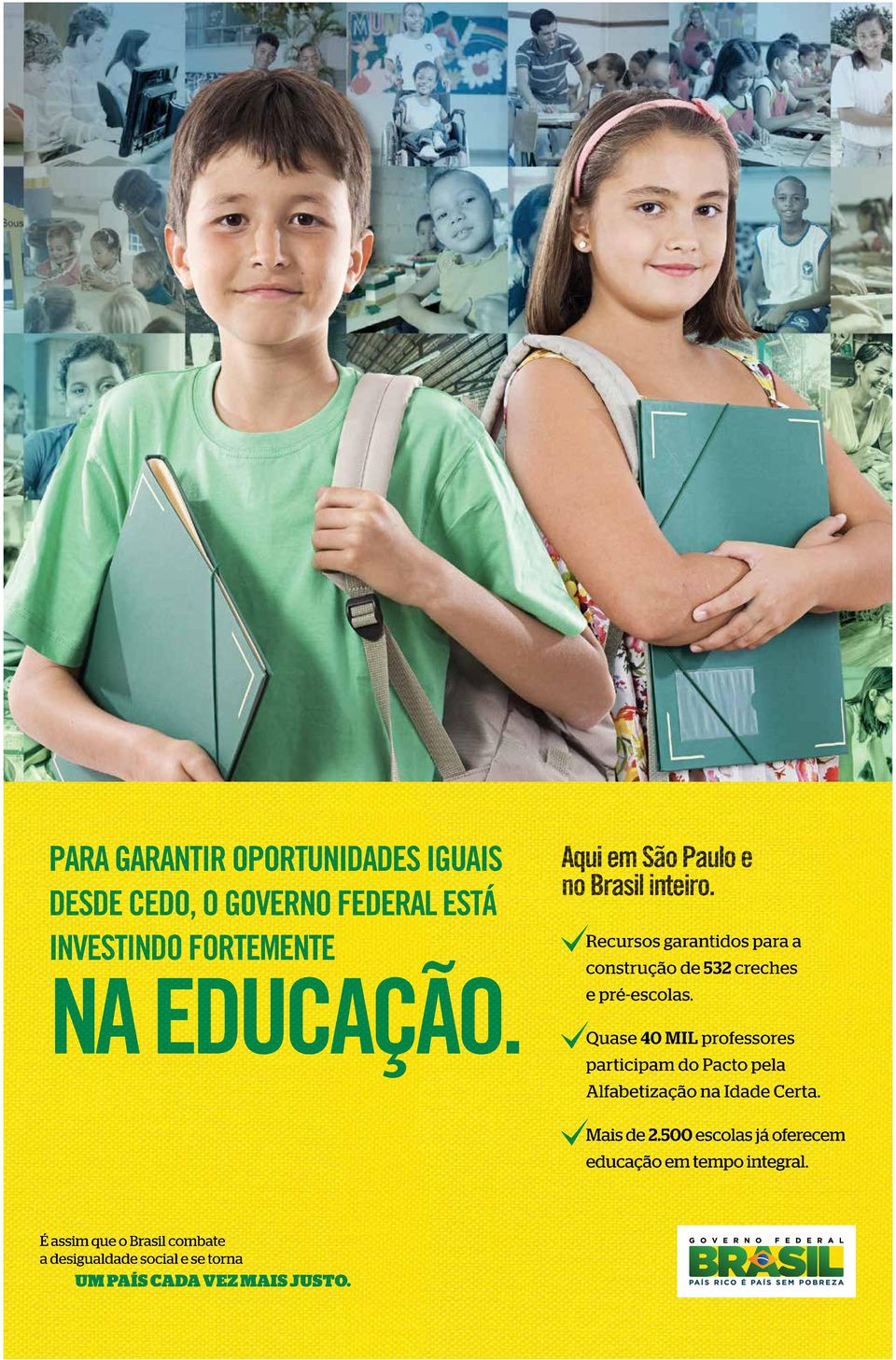 500 escolas já oferecem educação em tempo integral. É assim que o Brasil combate a desigualdade social e se torna UM PAÍS CADA VEZ MAIS JUSTO.
