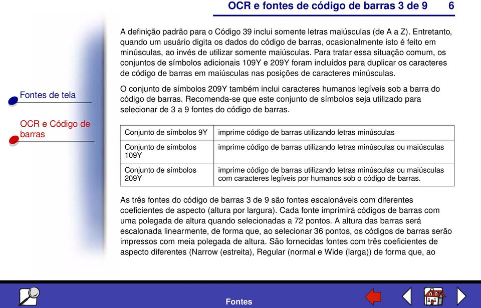 Para tratar essa situação comum, os conjuntos de símbolos adicionais 109Y e 209Y foram incluídos para duplicar os caracteres de código de em maiúsculas nas posições de caracteres minúsculas.