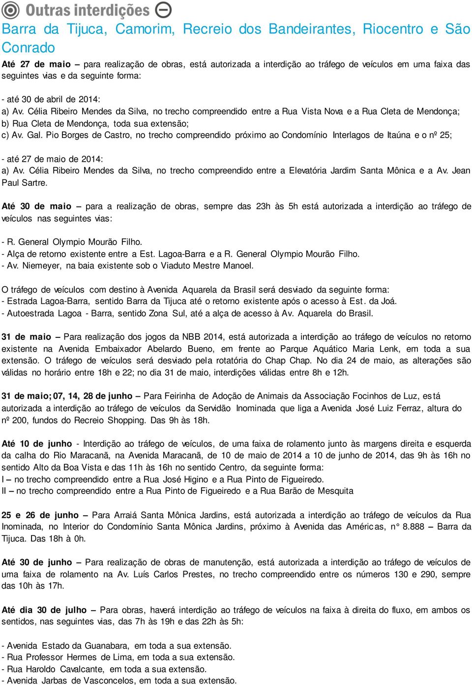 Célia Ribeiro Mendes da Silva, no trecho compreendido entre a Rua Vista Nova e a Rua Cleta de Mendonça; b) Rua Cleta de Mendonça, toda sua extensão; c) Av. Gal.