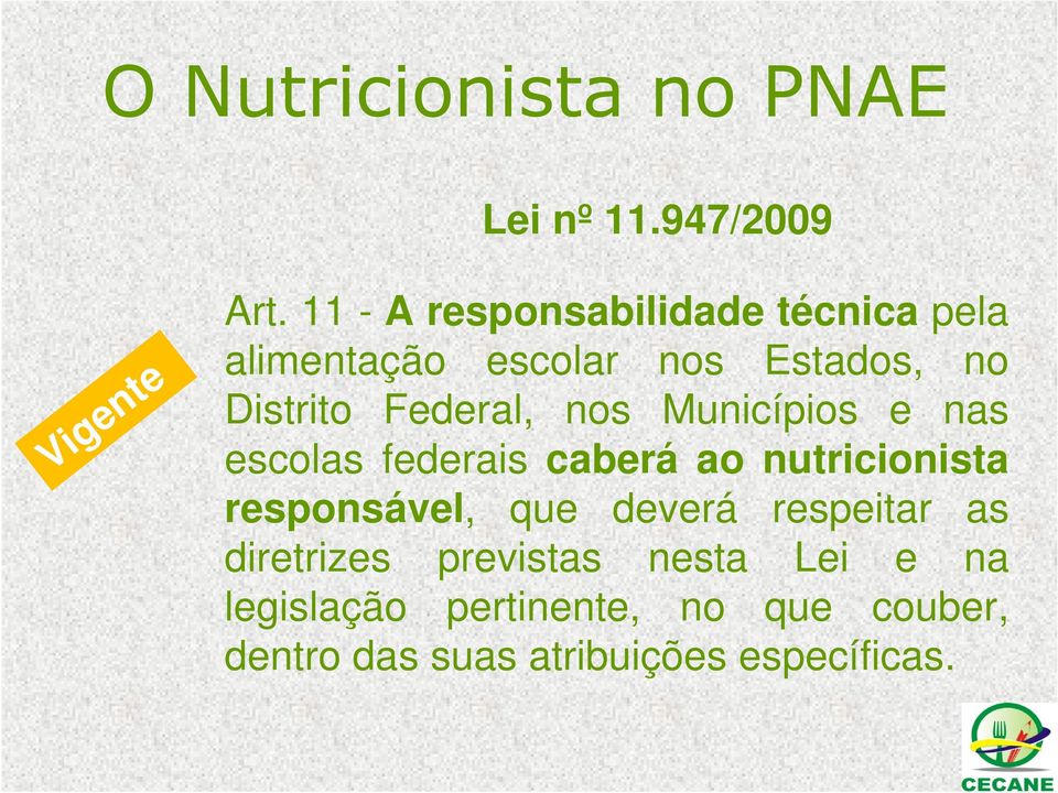 Federal, nos Municípios e nas escolas federais caberá ao nutricionista responsável, que