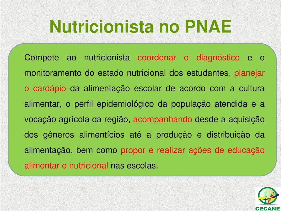 população atendida e a vocação agrícola da região, acompanhando desde a aquisição dos gêneros alimentícios até a