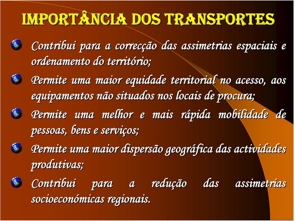 locais de procura; Permite uma melhor e mais rápida r mobilidade de pessoas, bens e serviços; Permite uma