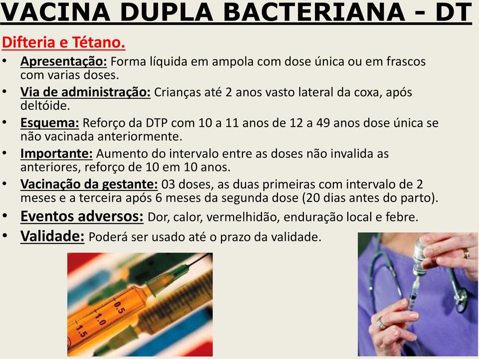 Esquema: Reforço da DTP com 10 a 11 anos de 12 a 49 anos dose única se não vacinada anteriormente.