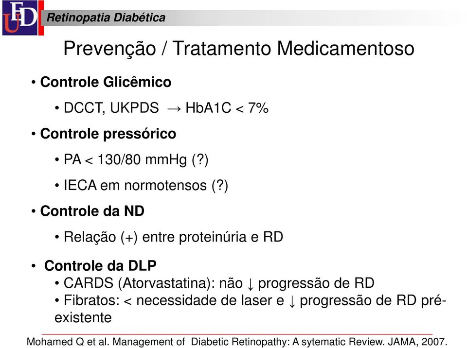 ) Controle da ND Relação (+) entre proteinúria e RD Controle da DLP CARDS (Atorvastatina): não