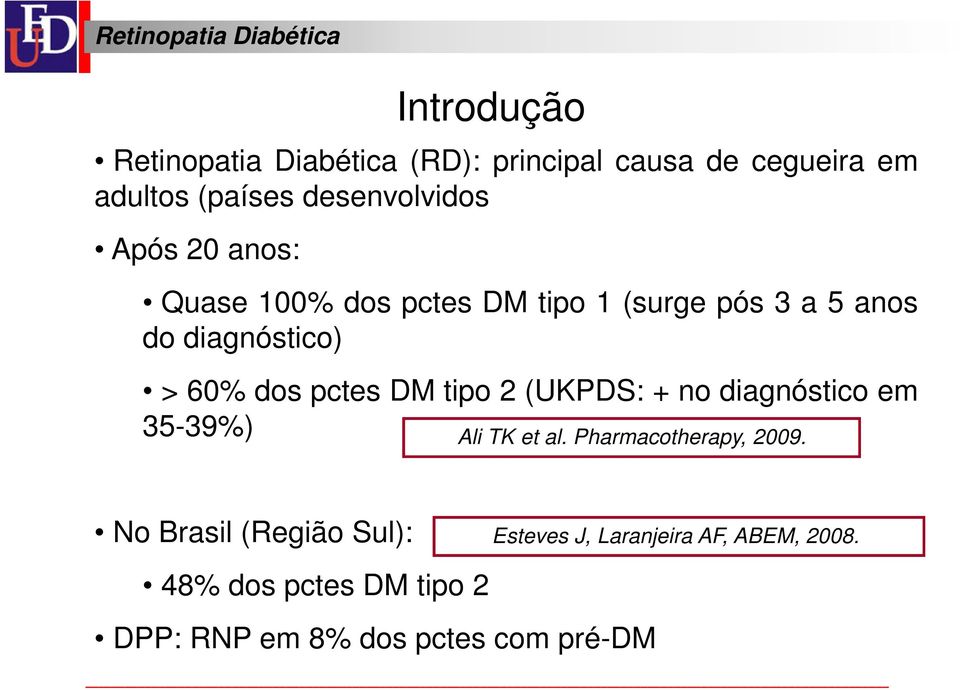 DM tipo 2 (UKPDS: + no diagnóstico em 35-39%) Ali TK et al. Pharmacotherapy, 2009.