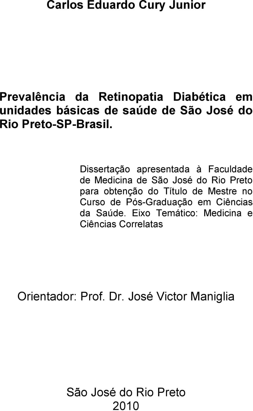 Dissertação apresentada à Faculdade de Medicina de São José do Rio Preto para obtenção do Título de