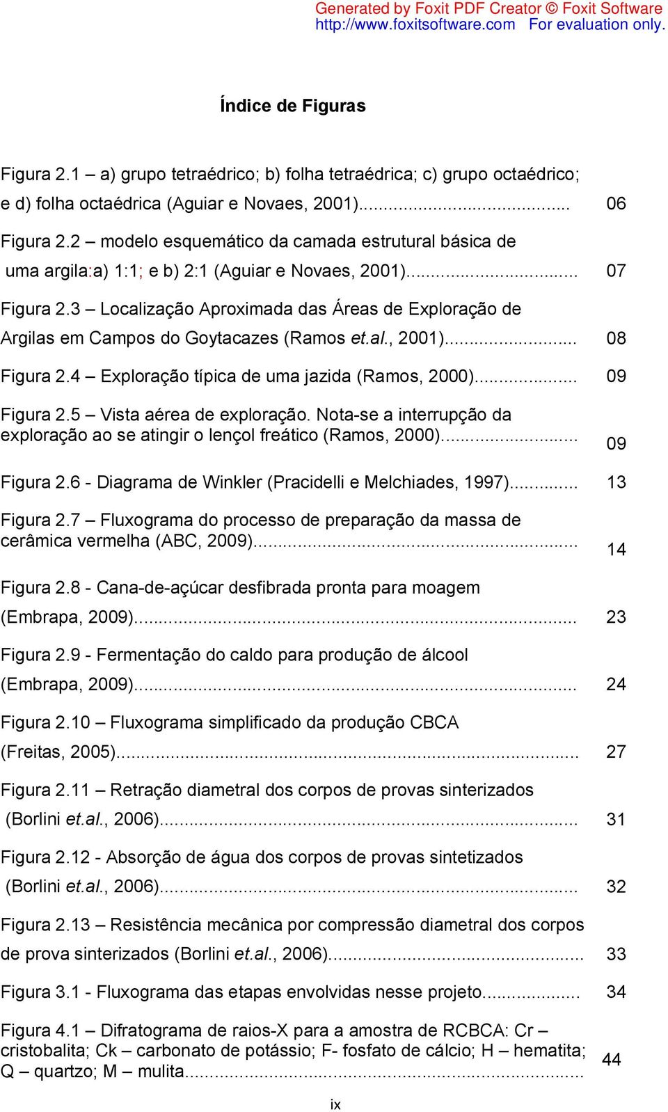 3 Localização Aproximada das Áreas de Exploração de Argilas em Campos do Goytacazes (Ramos et.al., 2001)... 08 Figura 2.4 Exploração típica de uma jazida (Ramos, 2000)... 09 Figura 2.