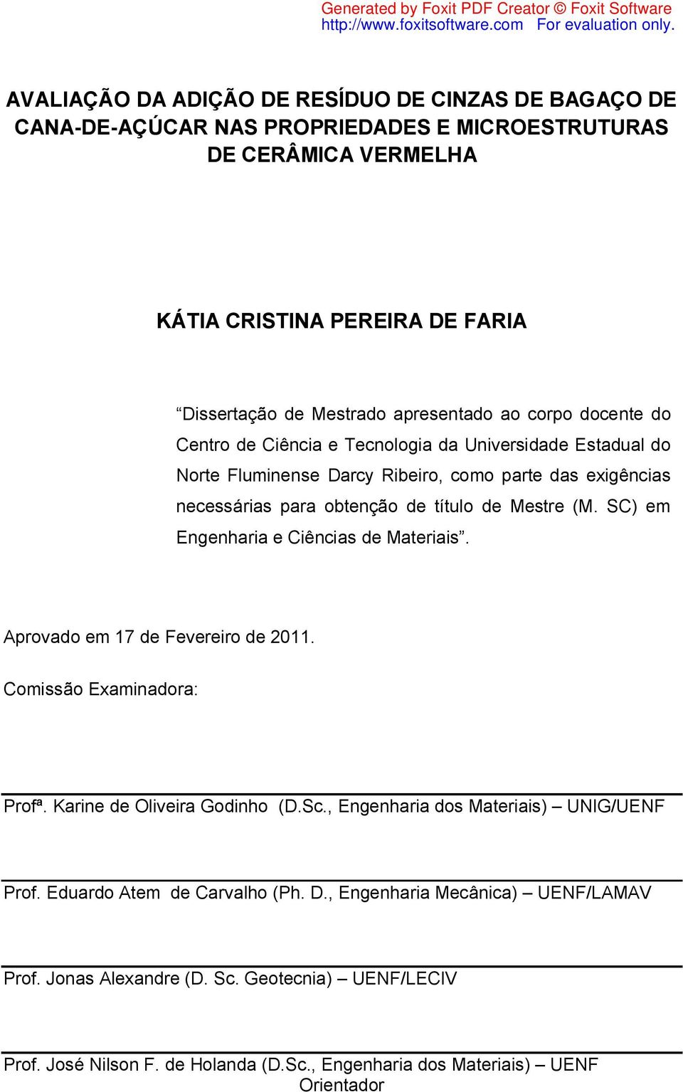 Mestre (M. SC) em Engenharia e Ciências de Materiais. Aprovado em 17 de Fevereiro de 2011. Comissão Examinadora: Profª. Karine de Oliveira Godinho (D.Sc.