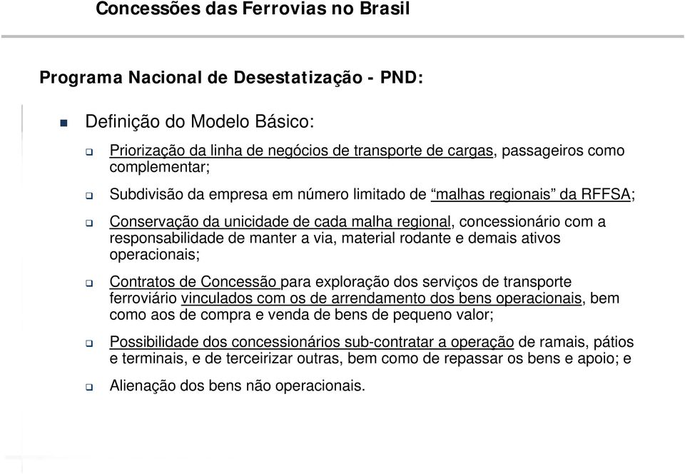 demais ativos operacionais; Contratos de Concessão para exploração dos serviços de transporte ferroviário vinculados com os de arrendamento dos bens operacionais, bem como aos de compra e venda de