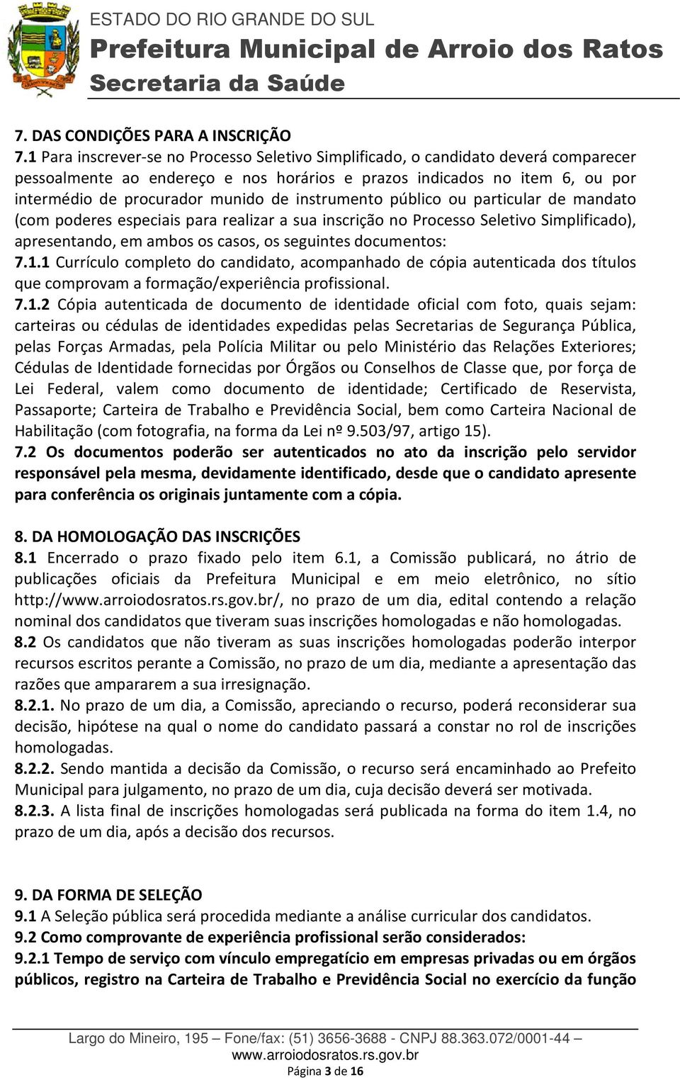 instrumento público ou particular de mandato (com poderes especiais para realizar a sua inscrição no Processo Seletivo Simplificado), apresentando, em ambos os casos, os seguintes documentos: 7.1.