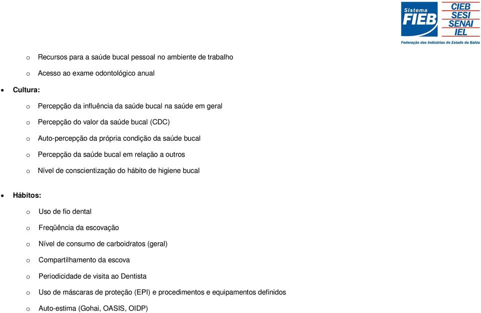 de cnscientizaçã d hábit de higiene bucal Hábits: Us de fi dental Freqüência da escvaçã Nível de cnsum de carbidrats (geral) Cmpartilhament