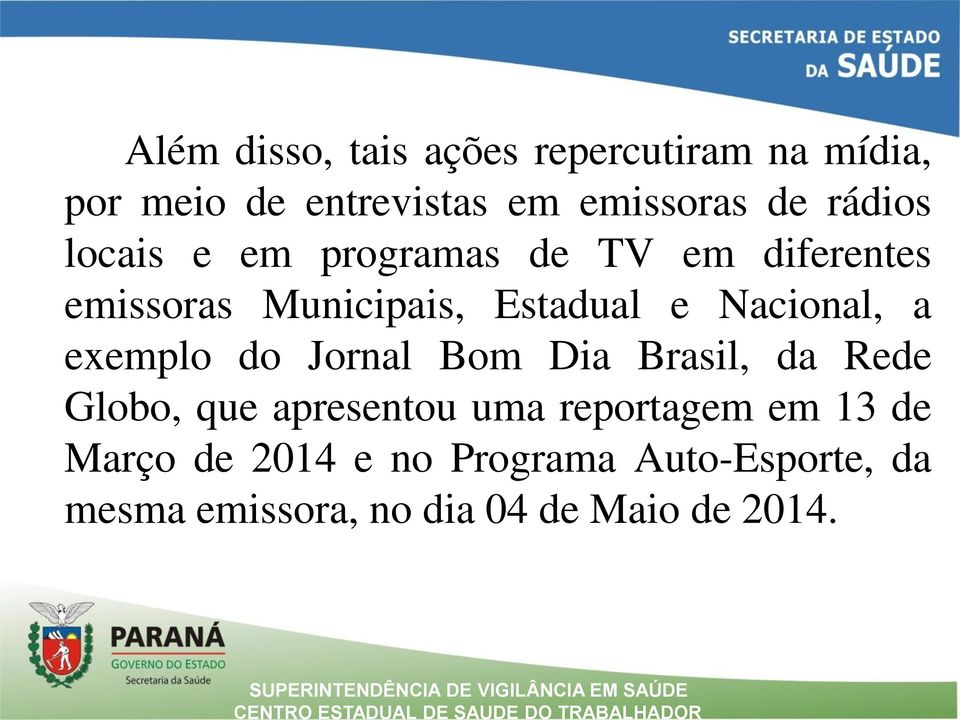 Jornal Bom Dia Brasil, da Rede Globo, que apresentou uma reportagem em 13 de Março de 2014 e no
