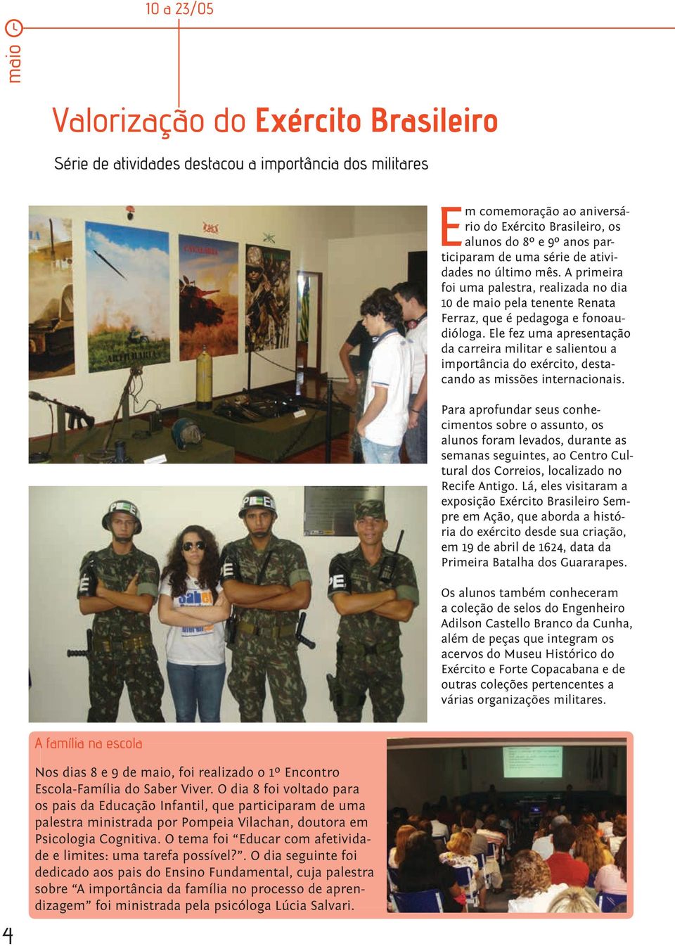 Ele fez uma apresentação da carreira militar e salientou a importância do exército, destacando as missões internacionais.