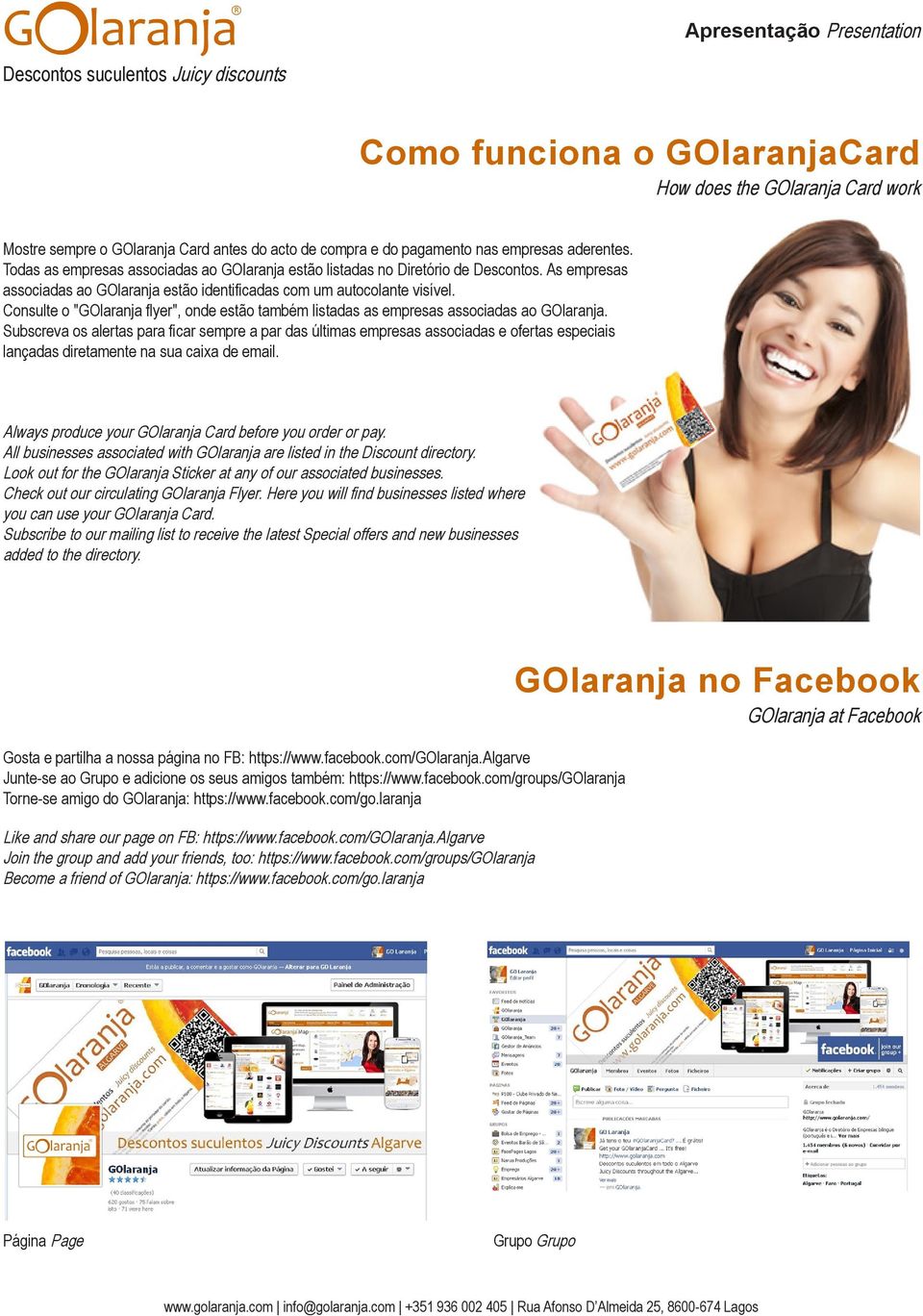 Consulte o "GOlaranja flyer", onde estão também listadas as empresas associadas ao GOlaranja.