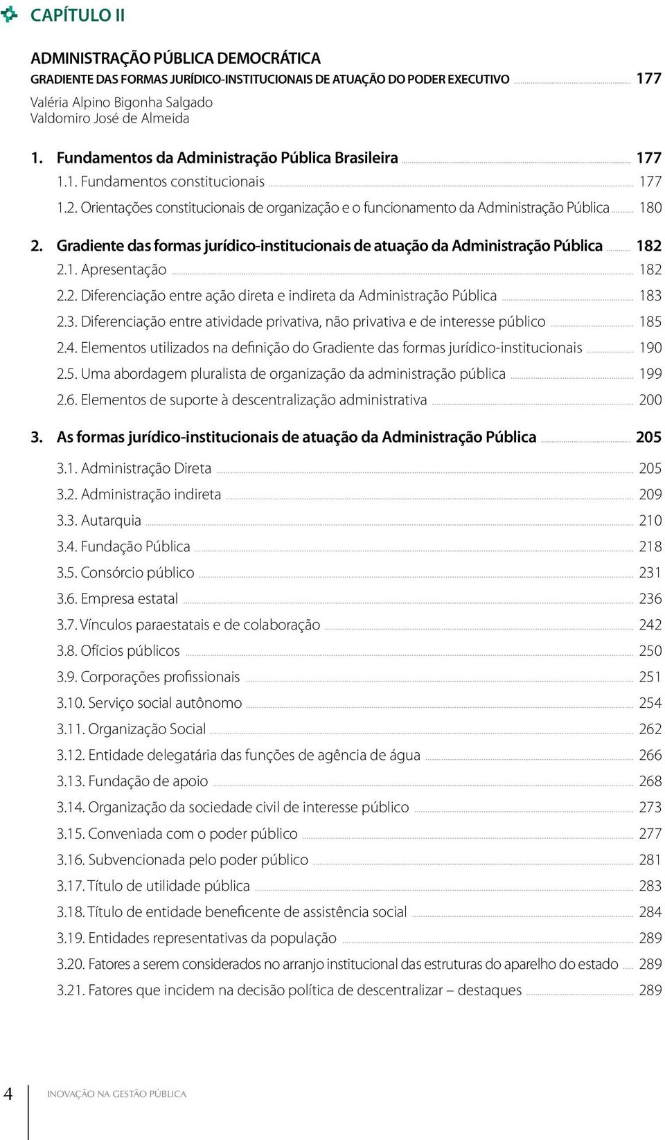 Gradiente das formas jurídico-institucionais de atuação da Administração Pública... 182 2.1. Apresentação... 182 2.2. Diferenciação entre ação direta e indireta da Administração Pública... 183 