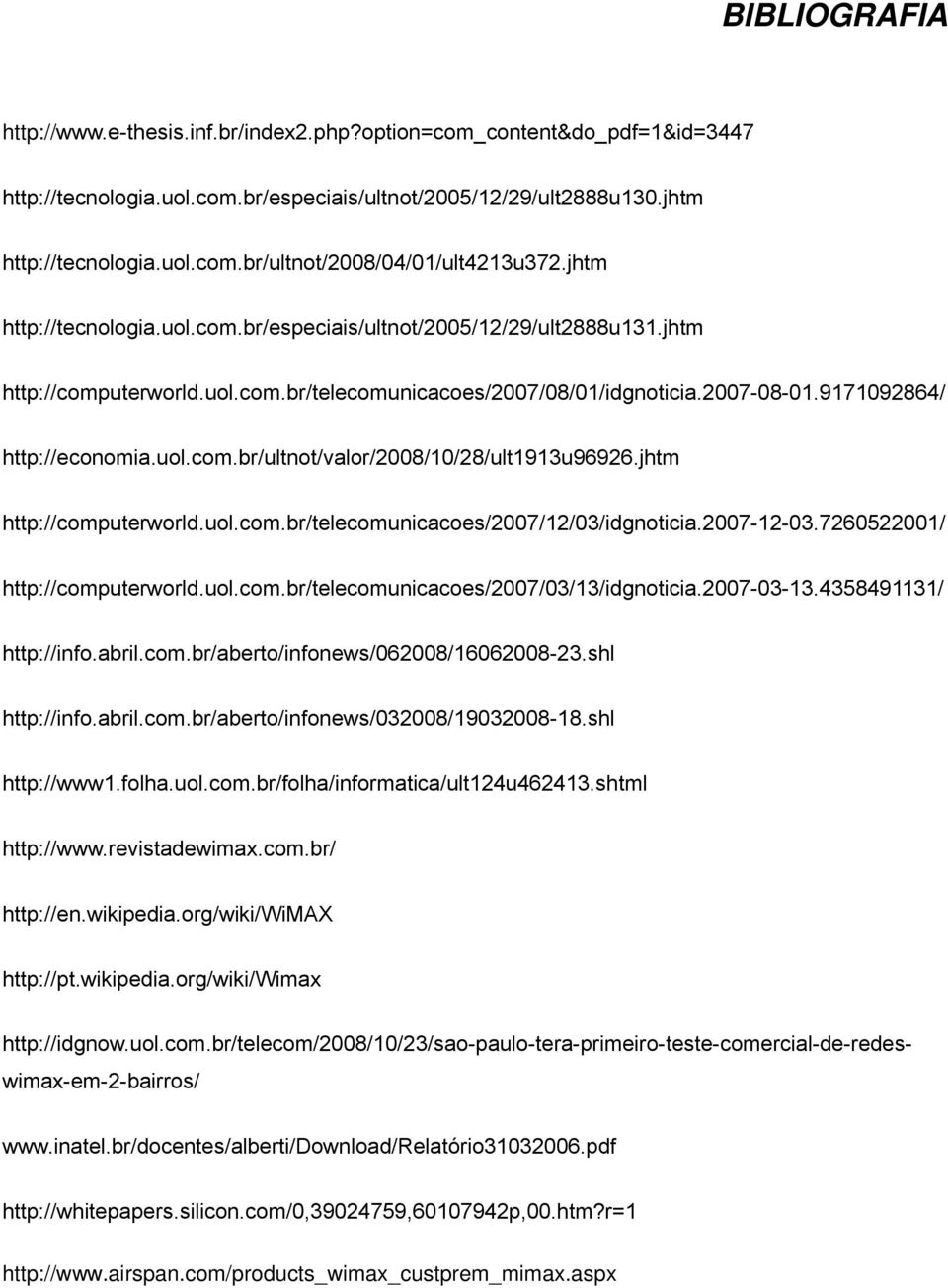 jhtm http://computerworld.uol.com.br/telecomunicacoes/2007/12/03/idgnoticia.2007-12-03.7260522001/ http://computerworld.uol.com.br/telecomunicacoes/2007/03/13/idgnoticia.2007-03-13.