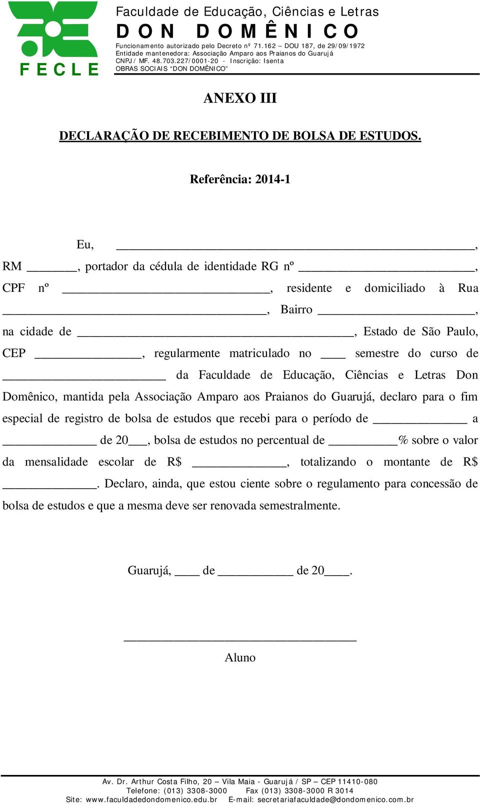 matriculado no semestre do curso de da Don Domênico, mantida pela Associação Amparo aos Praianos do Guarujá, declaro para o fim especial de registro de bolsa de estudos que