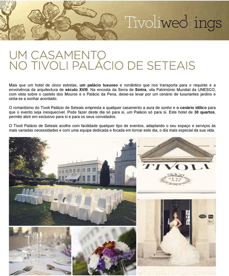 acordado. O romantismo do Tivoli Palácio de Seteais empresta a qualquer casamento a aura de sonho e o cenário idílico para que o evento seja inesquecível.