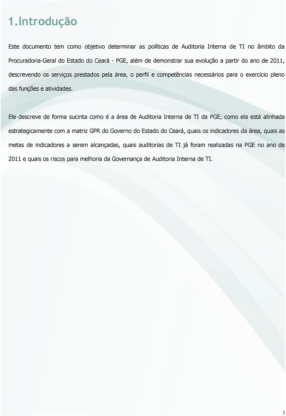 Ele descreve de forma sucinta como é a área de Auditoria Interna de TI da PGE, como ela está alinhada estrategicamente com a matriz GPR do Governo do Estado do Ceará, quais os