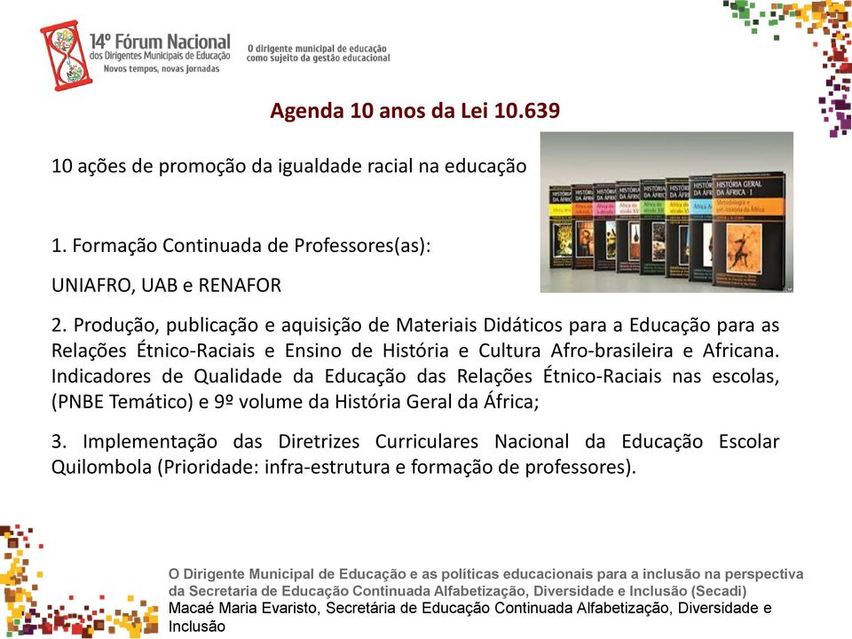 Indicadores de Qualidade da Educação das Relações Étnico-Raciais nas escolas, (PNBE Temático) e 9º volume da História Geral da África; 3.