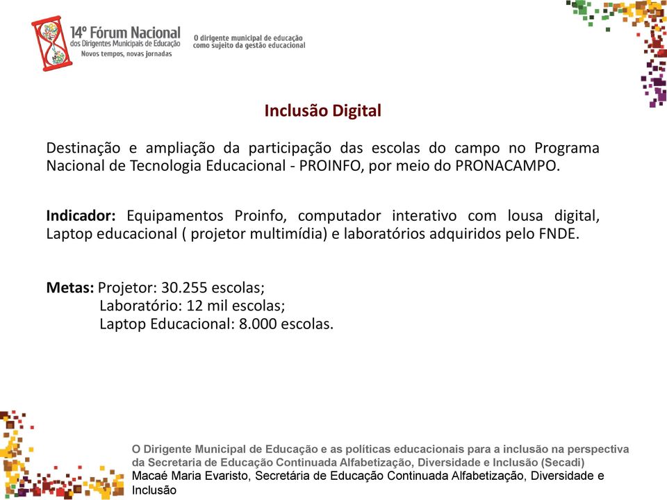 Indicador: Equipamentos Proinfo, computador interativo com lousa digital, Laptop educacional ( projetor multimídia) e