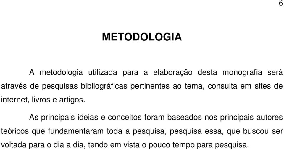 As principais ideias e conceitos foram baseados nos principais autores teóricos que fundamentaram