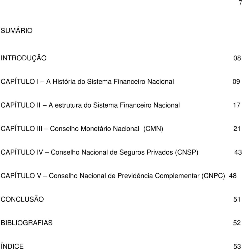 Nacional (CMN) 21 CAPÍTULO IV Conselho Nacional de Seguros Privados (CNSP) 43 CAPÍTULO V