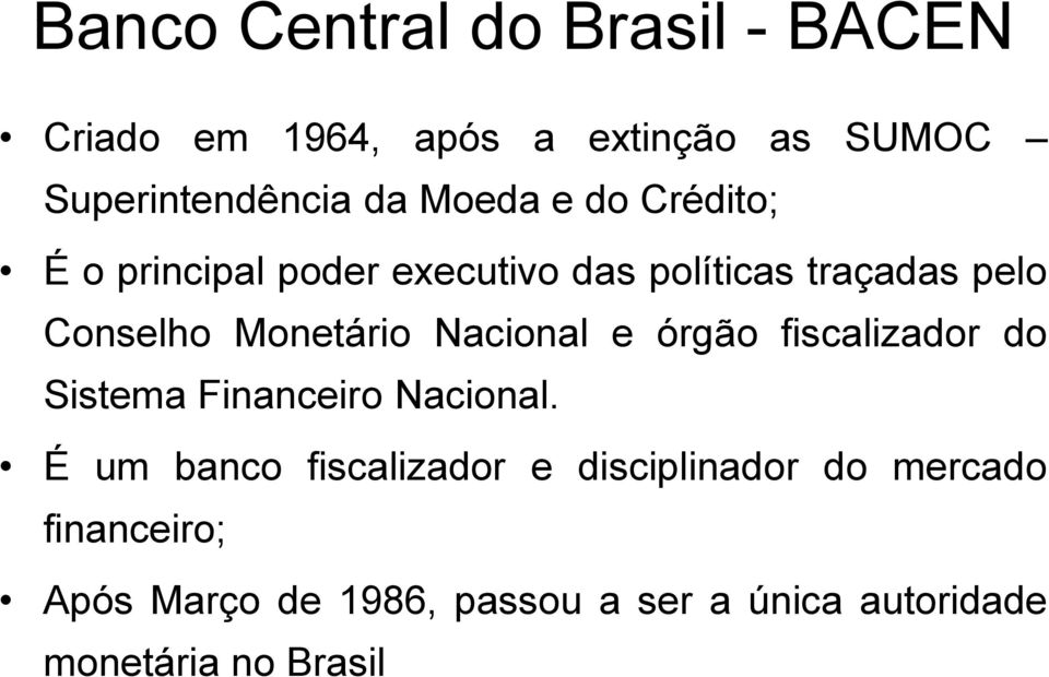 Nacional e órgão fiscalizador do Sistema Financeiro Nacional.