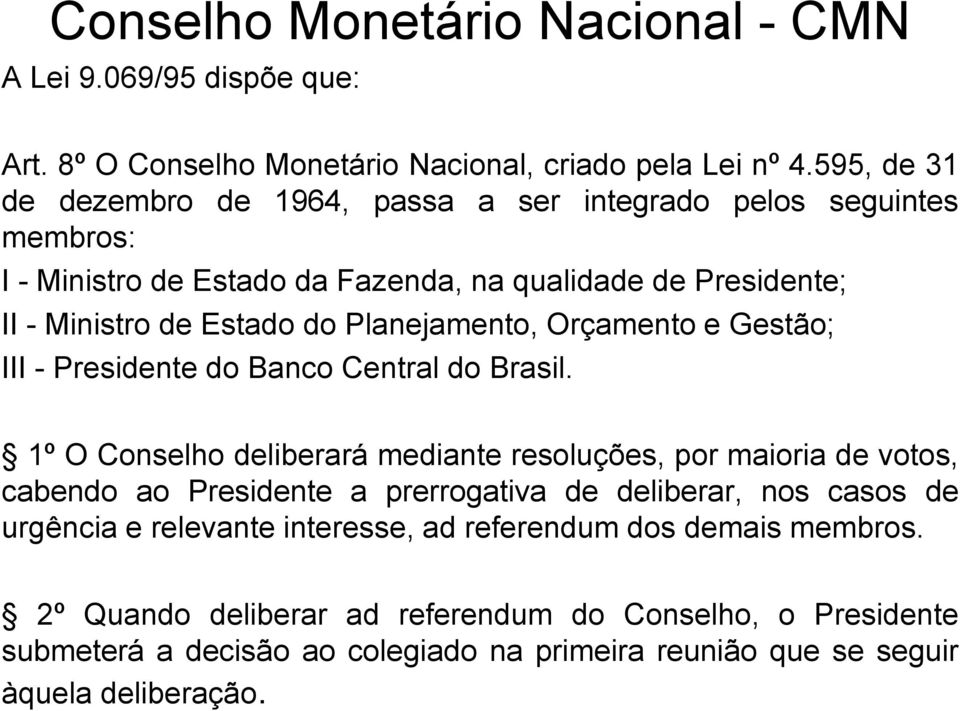 Planejamento, Orçamento e Gestão; III - Presidente do Banco Central do Brasil.